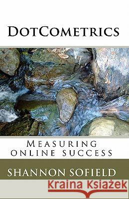 DotCometrics: Measuring online success Sofield, Shannon 9781449522148 Createspace - książka