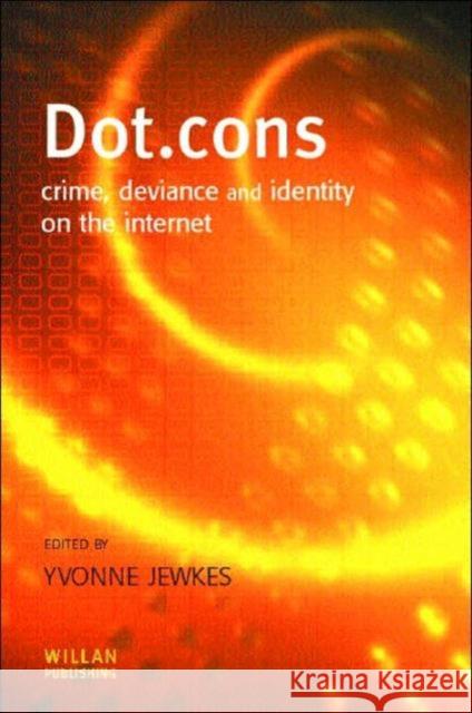 Dot.Cons: Crime, Deviance and Identity on the Internet Jewkes, Yvonne 9781843920014 Willan Publishing (UK) - książka