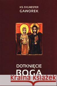 Dotknięcie Boga Gaworek Sylwester 9788360710210 Duc In Altum - książka