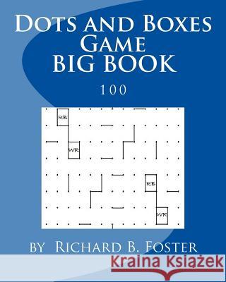 Dots and Boxes Game BIG BOOK: 100 Foster, Richard B. 9781534864757 Createspace Independent Publishing Platform - książka