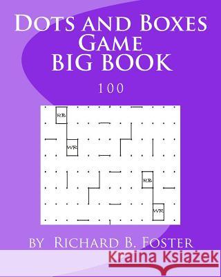 Dots and Boxes Game BIG BOOK: 100 Foster, Richard B. 9781534866188 Createspace Independent Publishing Platform - książka