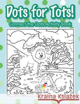 Dots for Tots! Connect the Dots Activity Book Kreative Kids 9781683771098 Kreative Kids - książka