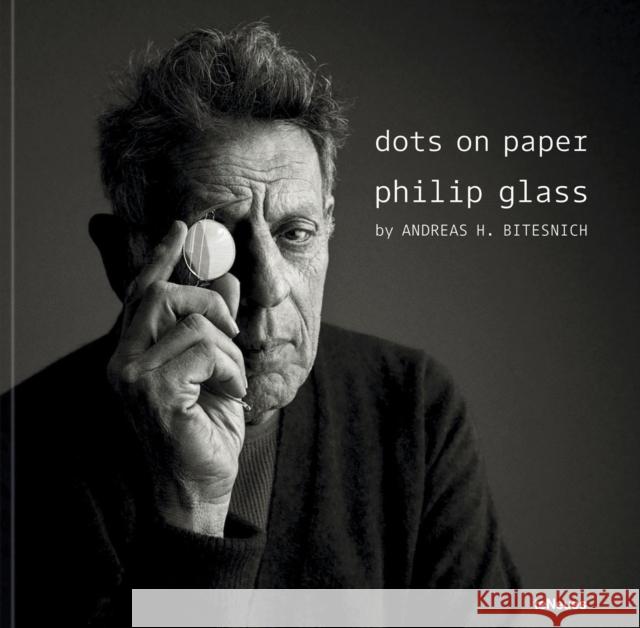 dots on paper: Philip Glass by Andreas H. Bitesnich Bitesnich, Andreas H. 9783961715053 teNeues Publishing UK Ltd - książka