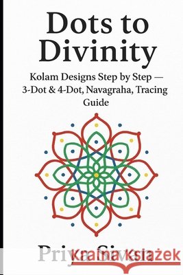 Dots to Divinity: Discovering Geometry in Kolams - with tracing guidance for kids Sivan, Priya 9798294218157 Independently Published - książka