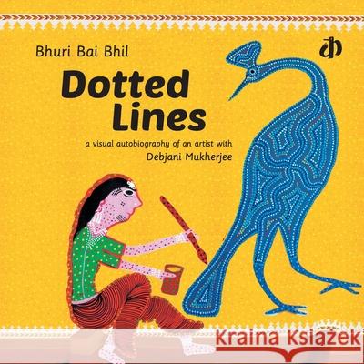 Dotted Lines Bhuri Bai Bhil Debjani Mukherjee 9789388284127 Katha - książka