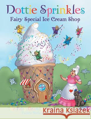 Dottie Sprinkles: Fairy Special Ice Cream Shop Pamela Burba Cheryl Goodwill 9781480843950 Archway Publishing - książka