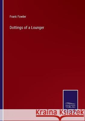 Dottings of a Lounger Frank Fowler 9783375136062 Salzwasser-Verlag - książka