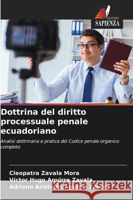 Dottrina del diritto processuale penale ecuadoriano Zavala Mora, Cleopatra, Aguirre Zavala, Victor Hugo, Aguirre Zavala, Adriano Arístides 9786209073199 Edizioni Sapienza - książka
