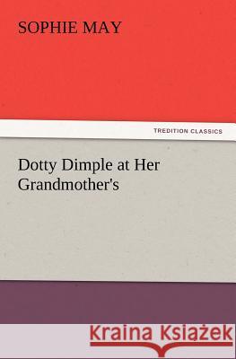 Dotty Dimple at Her Grandmother's Sophie May 9783847233923 Tredition Classics - książka