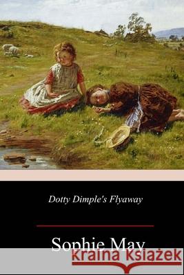 Dotty Dimple's Flyaway Sophie May 9781987610697 Createspace Independent Publishing Platform - książka