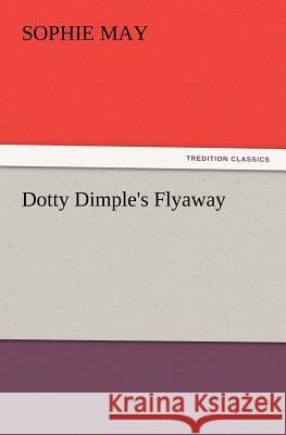 Dotty Dimple's Flyaway Sophie May 9783847233930 Tredition Classics - książka