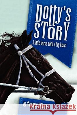 Dotty's Story: A Little Horse with a Big Heart Summer Gilbert 9780615572819 Malchussleeps - książka