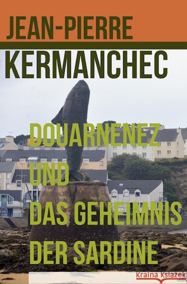 Douarnenez und das Geheimnis der Sardine Kermanchec, Jean-Pierre 9783750269705 epubli - książka