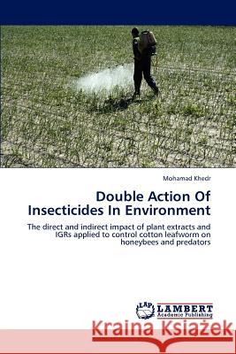 Double Action Of Insecticides In Environment Khedr, Mohamad 9783847321590 LAP Lambert Academic Publishing AG & Co KG - książka
