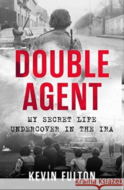 Double Agent: My Secret Life Undercover in the IRA Kevin Fulton 9781789461343 John Blake Publishing Ltd - książka
