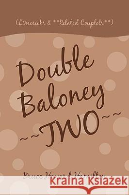 Double Baloney Two: (Limericks & **Related Couplets**) Hamilton, Bruce Howard 9781450217767 iUniverse.com - książka