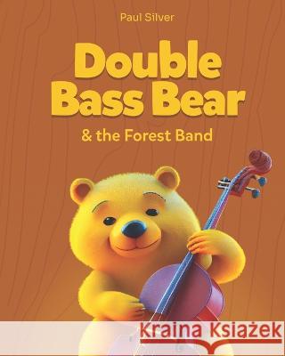 Double Bass Bear & the Forest Band Paul Silver   9789659306800 Israeli Center for Libraries - książka