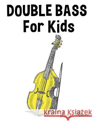 Double Bass for Kids: Christmas Carols, Classical Music, Nursery Rhymes, Traditional & Folk Songs! Javier Marco 9781499243451 Createspace - książka