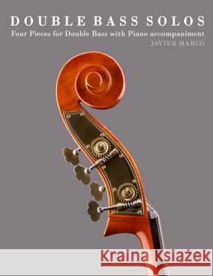 Double Bass Solos: Four Pieces for Double Bass with Piano Accompaniment Javier Marco 9781475149715 Createspace - książka