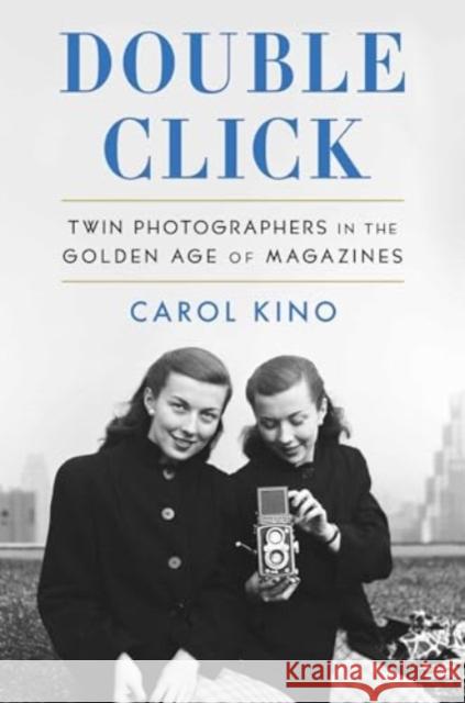 Double Click: Twin Photographers in the Golden Age of Magazines Carol Kino 9781982113049 Scribner - książka