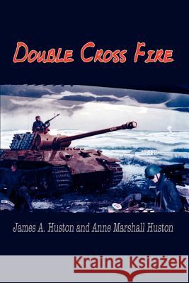 Double Cross Fire Anne Marshall Huston James A. Huston 9781403300317 Authorhouse - książka