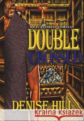 Double Crossed Denise Hill 9780692400975 Dh Publishing Company - książka