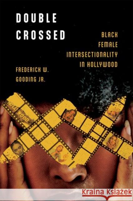 Double Crossed: Black Female Intersectionality in Hollywood Frederick W. Gooding 9781496854308 University Press of Mississippi - książka