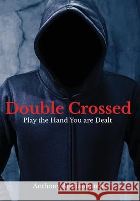 Double Crossed: Play the Hand You Are Dealt Anthony Anthamatten 9781735272016 Sincerity Press - książka