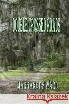 Double Crossed Roads MS Margaret S. Ward 9781480201668 Createspace - książka