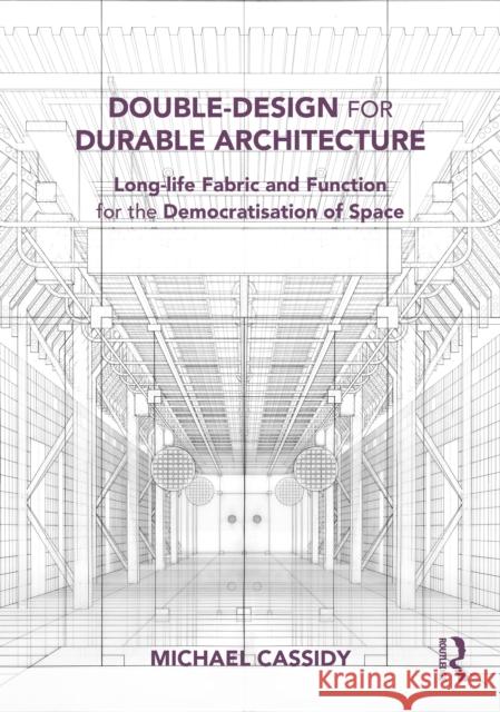 Double-Design for Durable Architecture: Long-life Fabric and Function for the Democratisation of Space Michael Cassidy 9781032896274 Routledge - książka