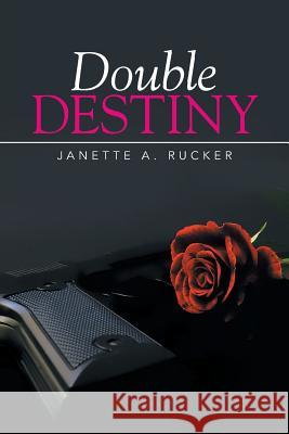 Double Destiny Janette a. Rucker 9781503553781 Xlibris Corporation - książka