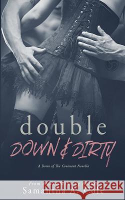 Double Down & Dirty: Doms of The Covenant Book 1 Cole, Samantha a. 9781948822169 Samantha A. Cole - Author - książka