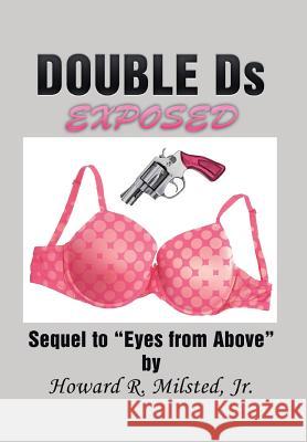 DOUBLE Ds EXPOSED: Sequel to Eyes from Above Milsted, Howard R., Jr. 9781514425602 Xlibris - książka
