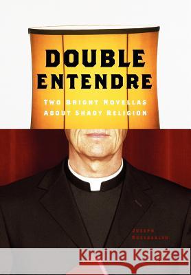 Double Entendre: Two Bright Novellas About Shady Religion Roccasalvo, Joseph 9781425787738 Xlibris Corporation - książka