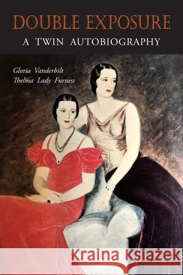 Double Exposure: A Twin Autobiography Gloria Vanderbilt Thelma Lady Furness 9781684224258 Martino Fine Books - książka