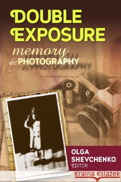 Double Exposure: Memory & Photography Shevchenko, Olga 9781412852708 Transaction Publishers - książka