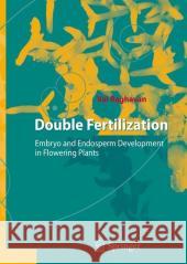 Double Fertilization: Embryo and Endosperm Development in Flowering Plants Raghavan, Val 9783540277910 Springer - książka