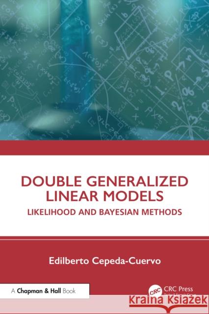 Double Generalized Linear Models: Likelihood and Bayesian Methods Edilberto Cepeda-Cuervo 9781041169970 CRC Press - książka