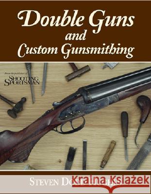 Double Guns and Custom Gunsmithing Steven Dodd Hughes 9780892727353 Shooting Sportsman Press - książka