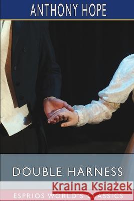 Double Harness (Esprios Classics) Anthony Hope 9798211973664 Blurb - książka