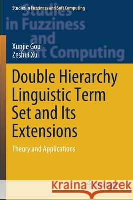 Double Hierarchy Linguistic Term Set and Its Extensions: Theory and Applications Xunjie Gou Zeshui Xu 9783030513221 Springer - książka