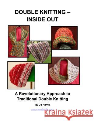 Double Knitting - Inside Out: A Revolutionary Approach to Traditional Double Knitting Jo Harris 9780692226247 Jo Harris Designs - książka