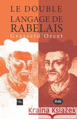Double langage de Rabelais Grasset d' Orcet Claude-Sosthène Grasset d'Orcet, Joséphin Péladan, Michel Aulonne 9791091506199 Les Editions de L'Oeil Du Sphinx - książka