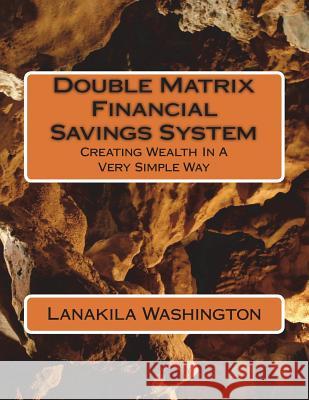 Double Matrix Financial Savings System: Creating Wealth In A Very Simple Way Lanakila Washington 9781721591374 Createspace Independent Publishing Platform - książka