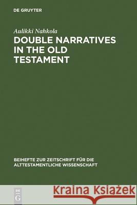 Double Narratives in the Old Testament Nahkola, Aulikki 9783110167313 Walter de Gruyter & Co - książka