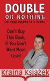 Double or Nothing: 2x Your Income in 2 Years Joshua a. Therrien Emily Therrien William Gowen 9781539749035 Createspace Independent Publishing Platform