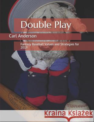 Double Play: Fantasy Baseball Values and Strategies for 2019 Carl Anderson 9781796238211 Independently Published - książka