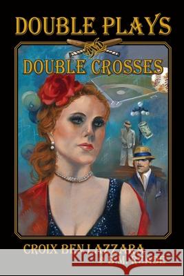 Double Plays and Double Crosses Croix Ben Lazzara, B M Reade, Joyce Lazzara 9781614936862 Peppertree Press - książka