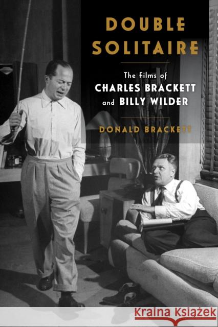 Double Solitaire: The Films of Charles Brackett and Billy Wilder Donald Brackett 9781493076062 Applause Books - książka