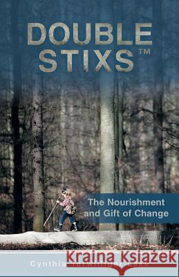 Double Stixs: The Nourishment and Gift of Change Lake, Cynthia Terwilliger 9781452571591 Balboa Press - książka